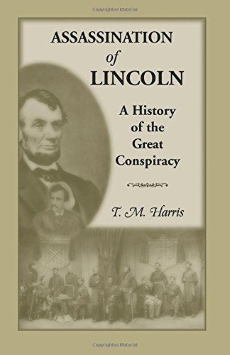 The Assassination of Lincoln: A History of the Great Conspiracy: Trial of the Conspirators by a Military Commission