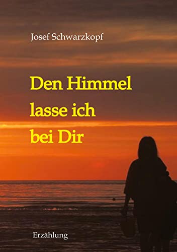 Den Himmel lasse ich bei Dir