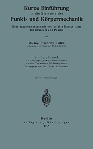Kurze Einführung in die Elemente der Punkt- und Körpermechanik: Eine Zusammenfassende Vektorielle Darstellung Für Studium Und Praxis (German Edition)