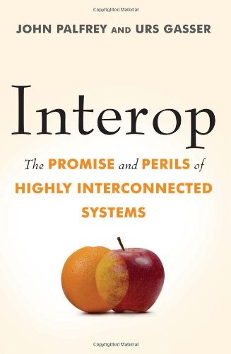 Interop: The Promise and Perils of Highly Interconnected Systems
