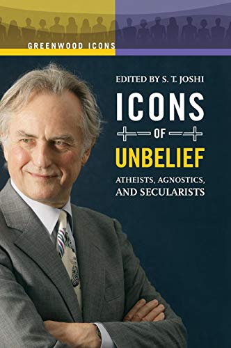 Icons of Unbelief: Atheists, Agnostics, and Secularists (Greenwood Icons)
