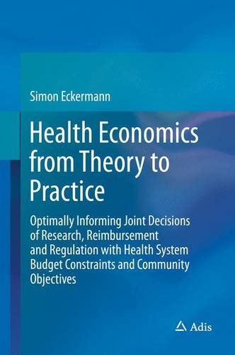 Health Economics from Theory to Practice: Optimally Informing Joint Decisions of Research, Reimbursement and Regulation with Health System Budget Constraints and Community Objectives