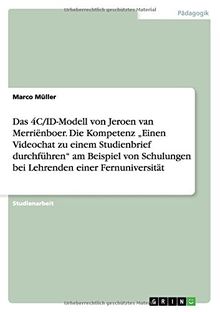 Das 4C/ID-Modell von Jeroen van Merriënboer. Die Kompetenz "Einen Videochat zu einem Studienbrief durchführen" am Beispiel von Schulungen bei Lehrenden einer Fernuniversität