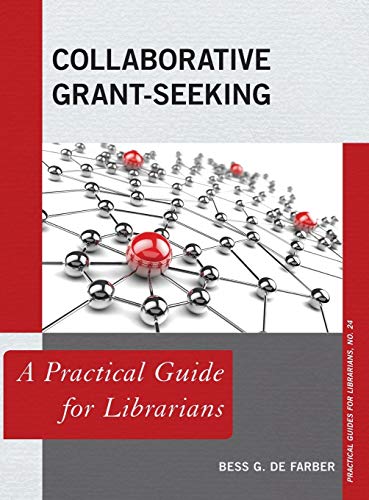 Collaborative Grant-Seeking: A Practical Guide for Librarians (Practical Guides for Librarians, Band 24)