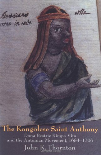 The Kongolese Saint Anthony: Dona Beatriz Kimpa Vita and the Antonian Movement, 1684-1706