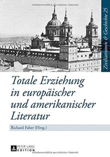 Totale Erziehung in europäischer und amerikanischer Literatur (Zivilisationen & Geschichte)