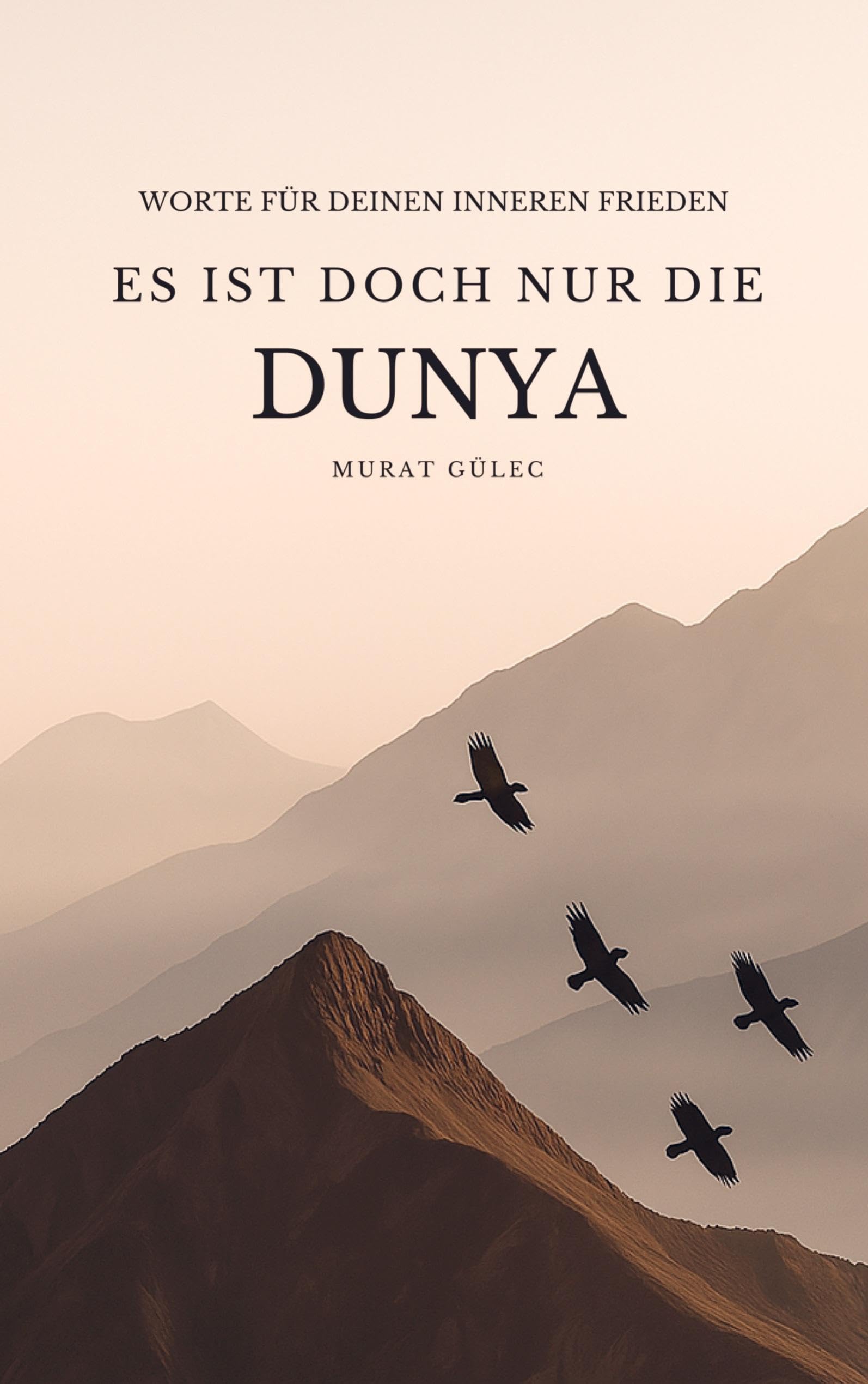 Murat Gülec Es ist doch nur die Dunya Worte für deinen inneren Frieden