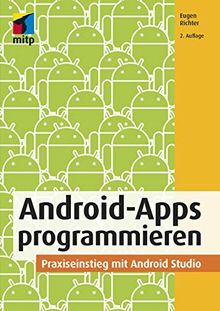 Android-Apps programmieren: Grundlagen der App-Entwicklung, Praxiseinstieg mit Android Studio (mitp Professional)