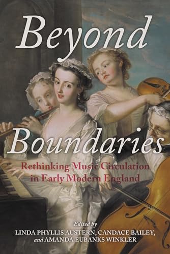 Beyond Boundaries: Rethinking Music Circulation in Early Modern England (Music and the Early Modern Imagination)