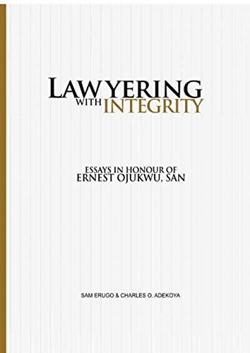 Lawyering With Integrity: Essays In Honour of Ernest Ojukwu, SAN