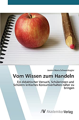 Vom Wissen zum Handeln: Ein didaktischer Versuch, Schülerinnen und Schülern kritisches Konsumverhalten näher zu bringen
