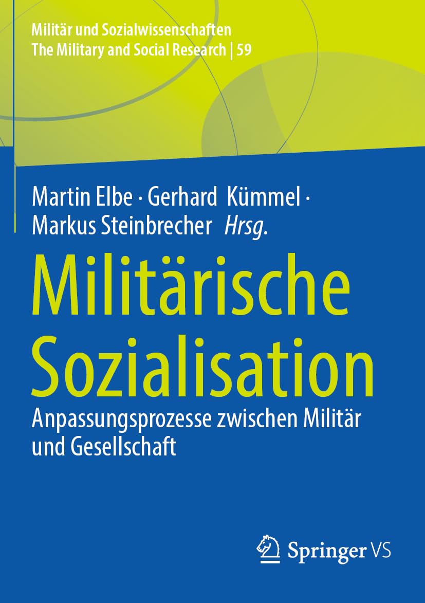 Militärische Sozialisation: Anpassungsprozesse zwischen Militär und Gesellschaft (Militär und Sozialwissenschaften/The Military and Social Research, 59, Band 59)