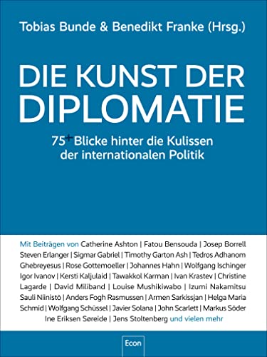 Die Kunst der Diplomatie: 75 Blicke hinter die Kulissen der internationalen Politik | Kommunikation und interkulturelle Kompetenz auf globaler Ebene