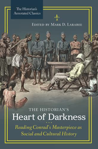The Historian's Heart of Darkness: Reading Conrad’s Masterpiece as Social and Cultural History: Reading Conrad's Masterpiece as Social and Cultural History (The Historian's Annotated Classics)