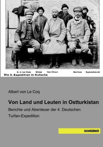 Von Land und Leuten in Ostturkistan: Berichte und Abenteuer der 4. Deutschen Turfan-Expedition