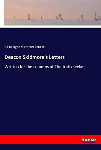 Deacon Skidmore's Letters: Written for the columns of The truth seeker