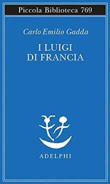 I Luigi di Francia (Piccola biblioteca Adelphi)