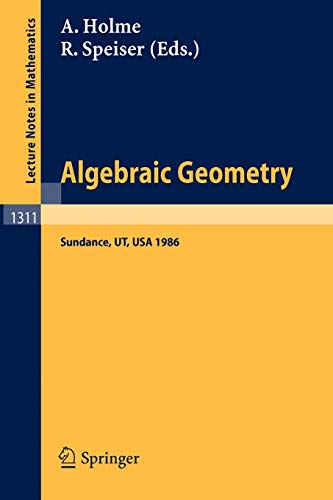 Algebraic Geometry. Sundance 1986: Proceedings of a Conference held at Sundance, Utah, August 12-19, 1986 (Lecture Notes in Mathematics, 1311, Band 1311)