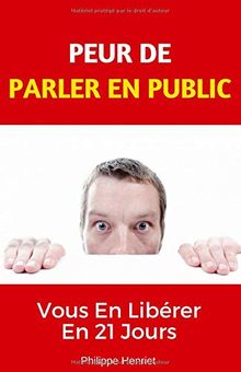 PEUR DE PARLER EN PUBLIC: Vous En Libérer En 21 Jours