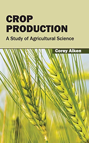 Corey Aiken Crop Production, A Study Of Agricultural Science