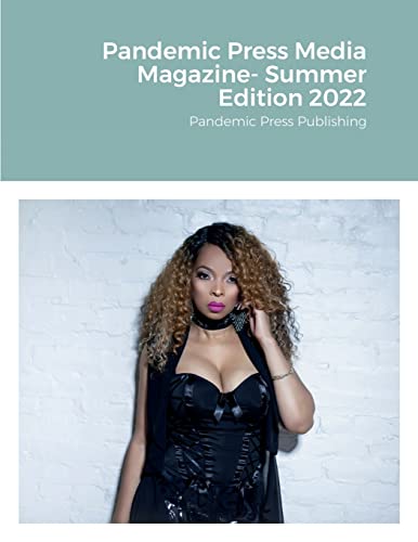 Pandemic Press Media Magazine- Summer Edition 2022: Pandemic Press Publishing