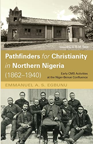 Pathfinders for Christianity in Northern Nigeria (1862-1940): Early CMS Activities at the Niger-Benue Confluence