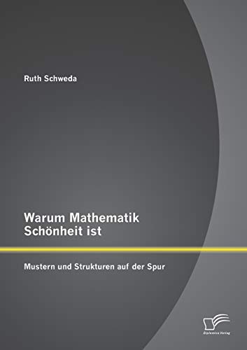Warum Mathematik Schönheit ist: Mustern und Strukturen auf der Spur