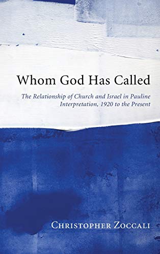 Whom God Has Called: The Relationship of Church and Israel in Pauline Interpretation, 1920 to the Present