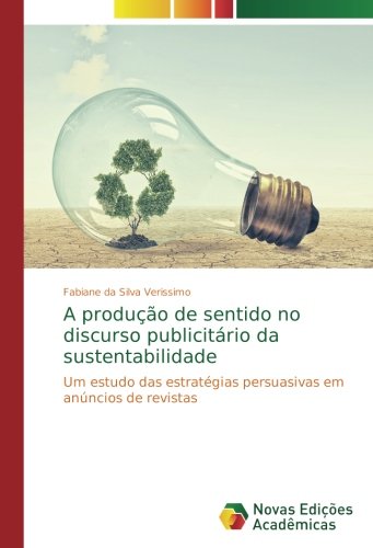 A produção de sentido no discurso publicitário da sustentabilidade: Um estudo das estratégias persuasivas em anúncios de revistas