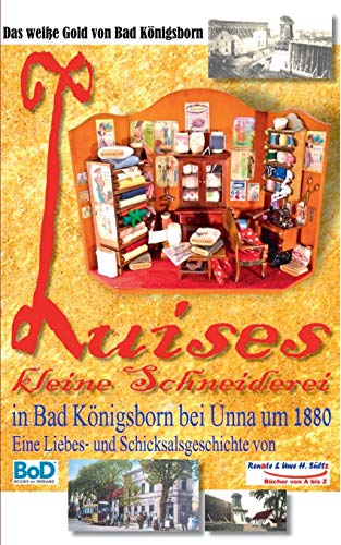 Luises kleine Schneiderei in Bad Königsborn bei Unna um 1880: Inkl. Im Alten Berlin um 1900 - sowie Informationen über Königsborn