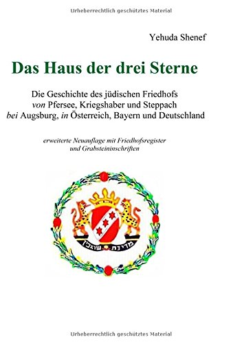 Das Haus der drei Sterne: Die Geschichte des jüdischen Friedhofs von Pfersee, Kriegshaber und Steppach bei Augsburg, in Österreich, Bayern und Deutschland