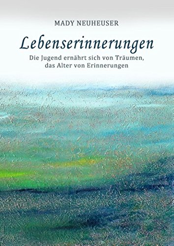 Lebenserinnerungen: Die Jugend ernährt sich von Träumen, das Alter von Erinnerungen
