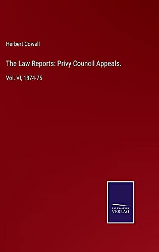 The Law Reports: Privy Council Appeals.: Vol. VI, 1874-75