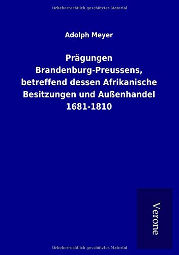 Prägungen Brandenburg-Preussens, betreffend dessen Afrikanische Besitzungen und Außenhandel 1681-1810