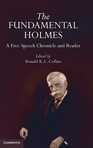 Collins, Ronald K. L. The Fundamental Holmes, A Free Speech Chronicle And Reader – Selections From The Opinions, Books, Articles, Speeches, Letters And Other Writings By