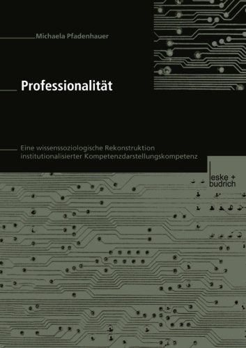 Professionalität: Eine Wissenssoziologische Rekonstruktion Institutionalisierter Kompetenzdarstellungskompetenz (German Edition)