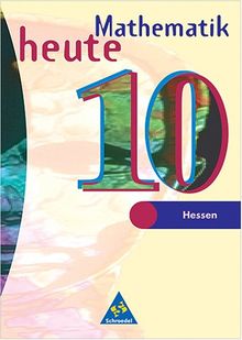 Mathematik heute - Ausgabe 2002 für das 7.-10. Schuljahr an Gymnasien und Gesamtschulen in Hessen und Hamburg: Schülerband 10
