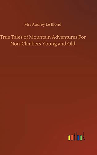 True Tales of Mountain Adventures For Non-Climbers Young and Old