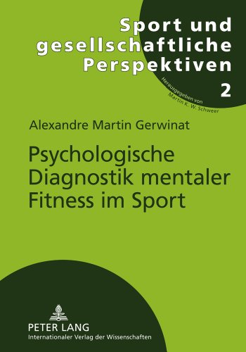 Psychologische Diagnostik mentaler Fitness im Sport: Stand der Forschung und Exploration eines komprehensiven Ansatzes zu differentiellen Aspekten der ... (Sport und gesellschaftliche Perspektiven)