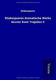 Shakespeares dramatische Werke: Neunter Band: Tragödien II