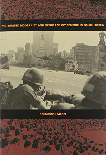 Militarized Modernity and Gendered Citizenship in South Korea (Politics, History, and Culture)