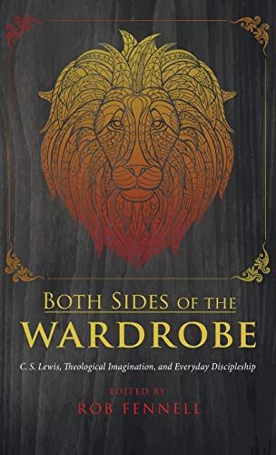 Both Sides of the Wardrobe: C. S. Lewis, Theological Imagination, and Everyday Discipleship