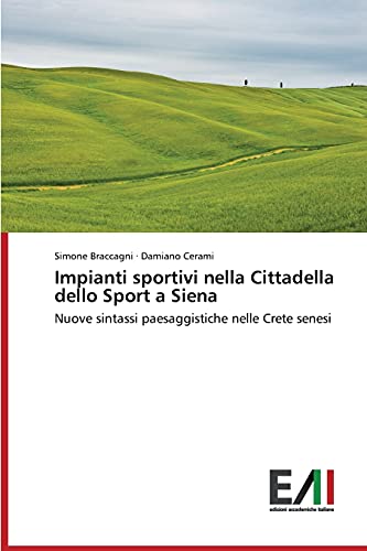 Impianti sportivi nella Cittadella dello Sport a Siena: Nuove sintassi paesaggistiche nelle Crete senesi
