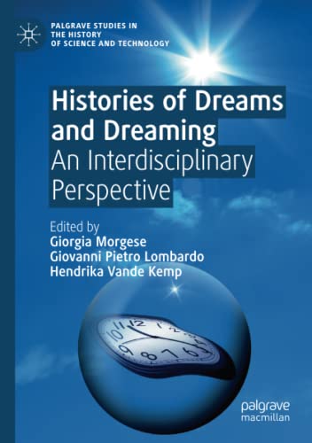 Histories of Dreams and Dreaming: An Interdisciplinary Perspective (Palgrave Studies in the History of Science and Technology)