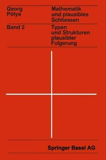 Mathematik und Plausibles Schließen: Band 2: Typen und Strukturen plausibler Folgerung (Wissenschaft und Kultur)