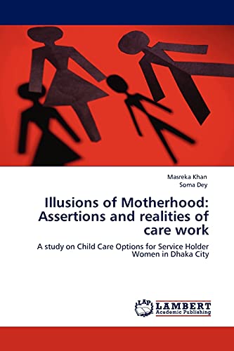 Illusions of Motherhood: Assertions and realities of care work: A study on Child Care Options for Service Holder Women in Dhaka City