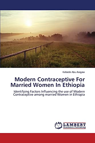 Modern Contraceptive For Married Women In Ethiopia: Identifying Factors Influencing the use of Modern Contraceptive among married Women in Ethiopia