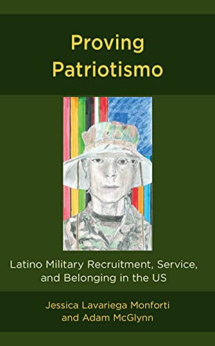 Proving Patriotismo: Latino Military Recruitment, Service, and Belonging in the US