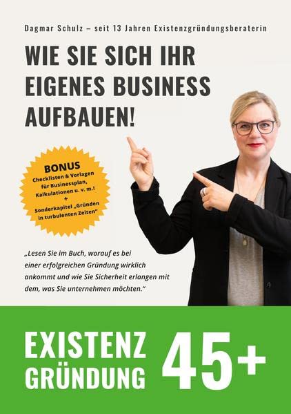 Existenzgründung 45plus: Ein Ratgeber zum Aufbau Ihrer eigenen Existenz. Sie können das auch!