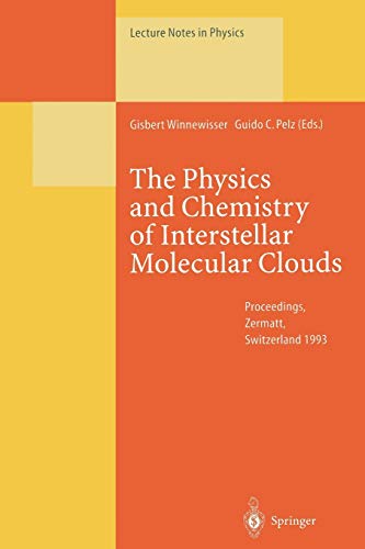The Physics and Chemistry of Interstellar Molecular Clouds: Proceedings of the 2nd Cologne-Zermatt Symposium, Held at Zermatt, Switzerland, 21-24 ... (Lecture Notes in Physics, 459, Band 459)